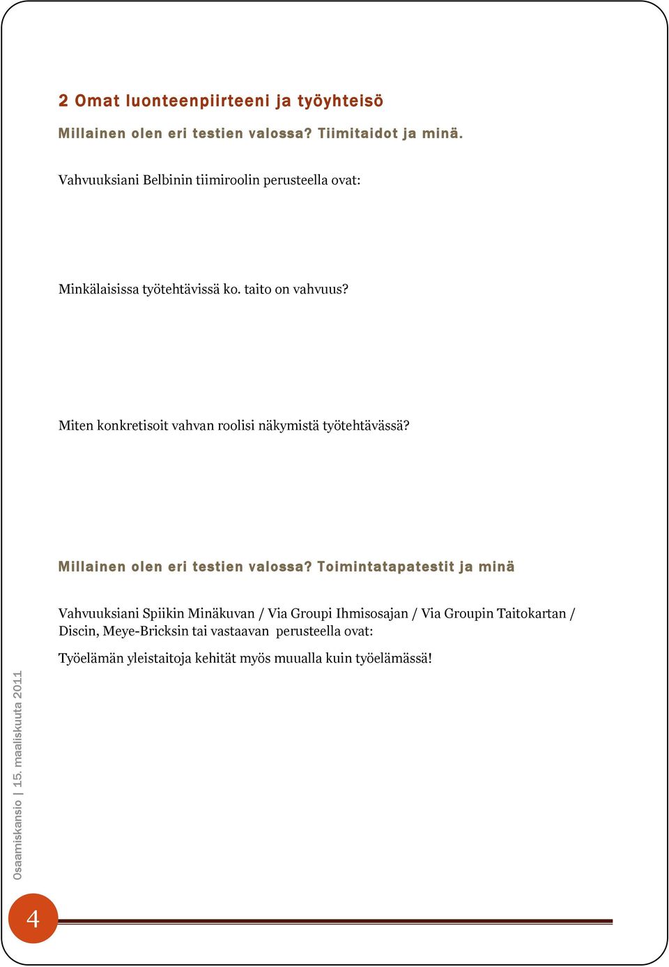 Miten konkretisoit vahvan roolisi näkymistä työtehtävässä? Millainen olen eri testien valossa?