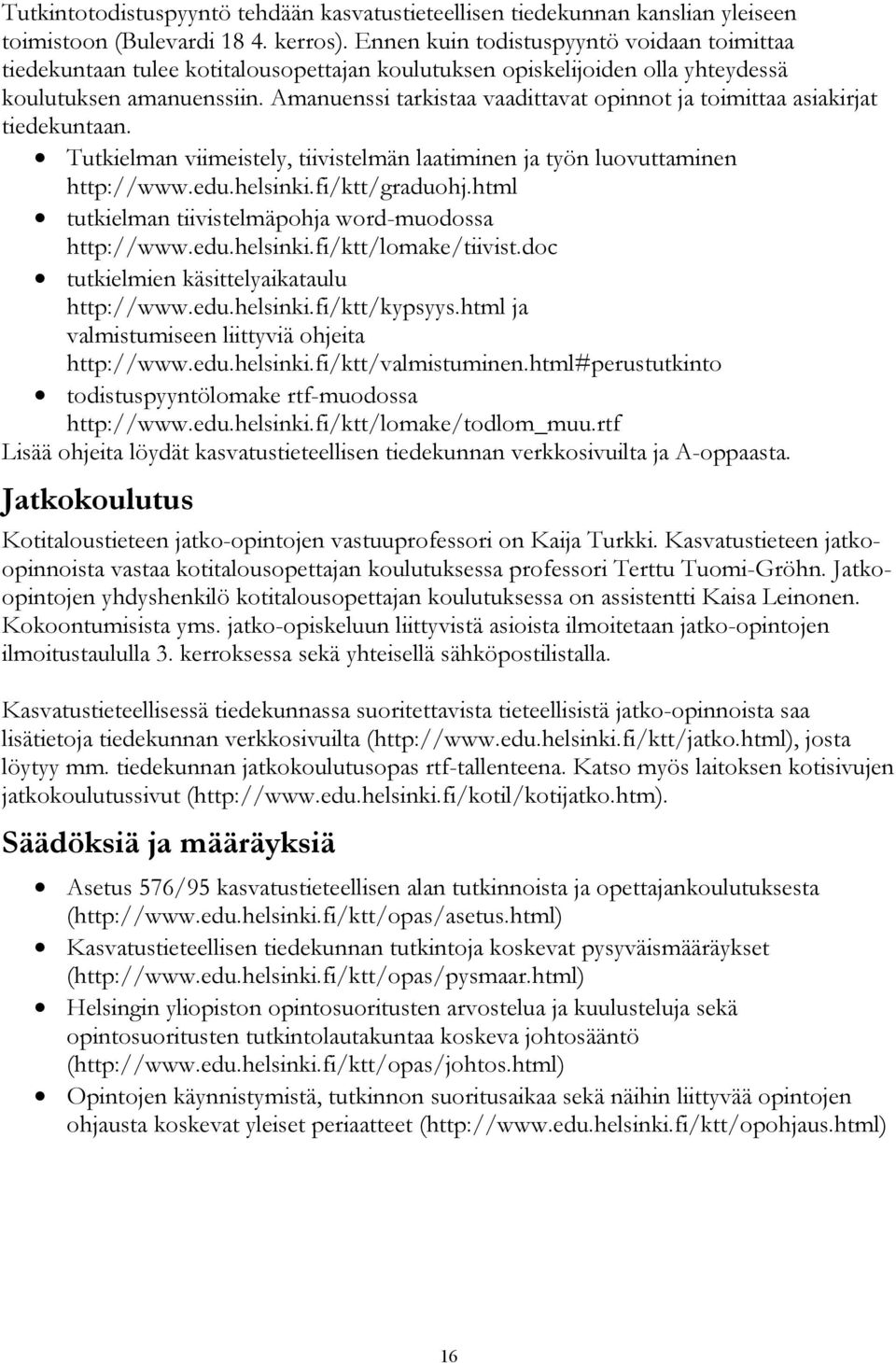 Amanuenssi tarkistaa vaadittavat opinnot ja toimittaa asiakirjat tiedekuntaan. Tutkielman viimeistely, tiivistelmän laatiminen ja työn luovuttaminen http://www.edu.helsinki.fi/ktt/graduohj.