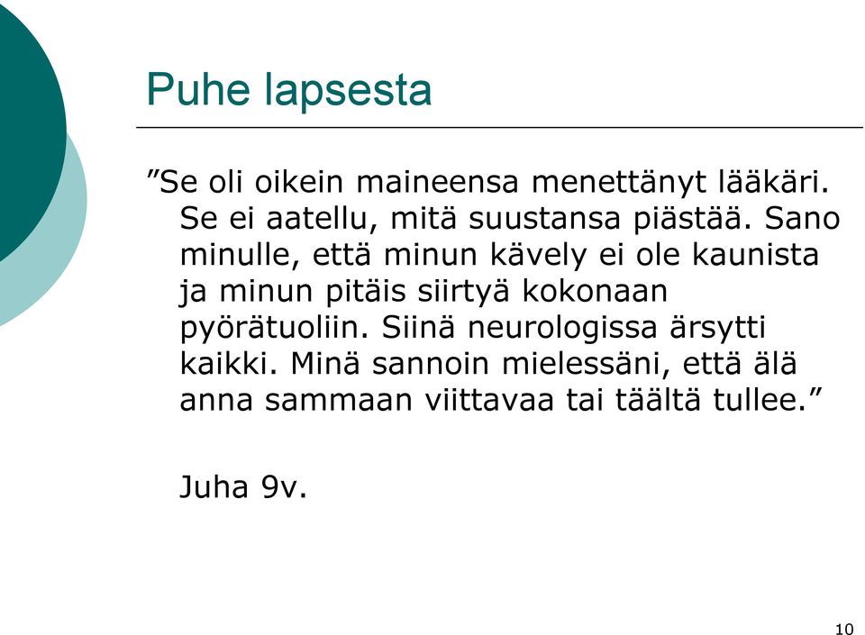 Sano minulle, että minun kävely ei ole kaunista ja minun pitäis siirtyä