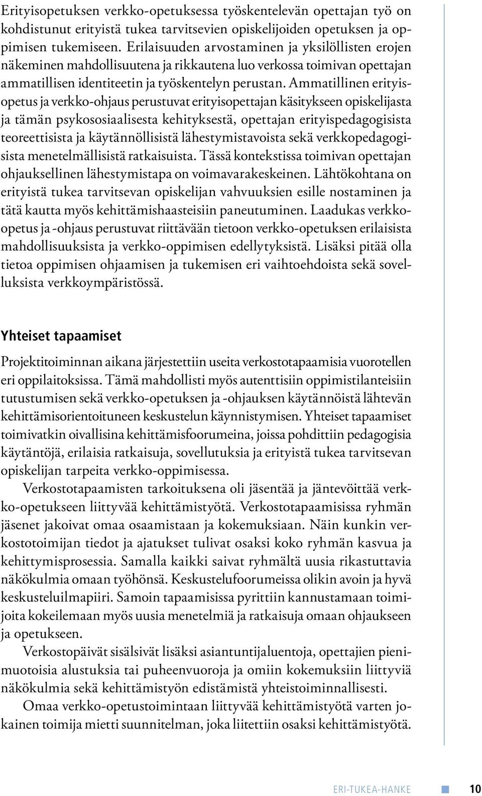 Ammatillinen erityisopetus ja verkko-ohjaus perustuvat erityisopettajan käsitykseen opiskelijasta ja tämän psykososiaalisesta kehityksestä, opettajan erityispedagogisista teoreettisista ja