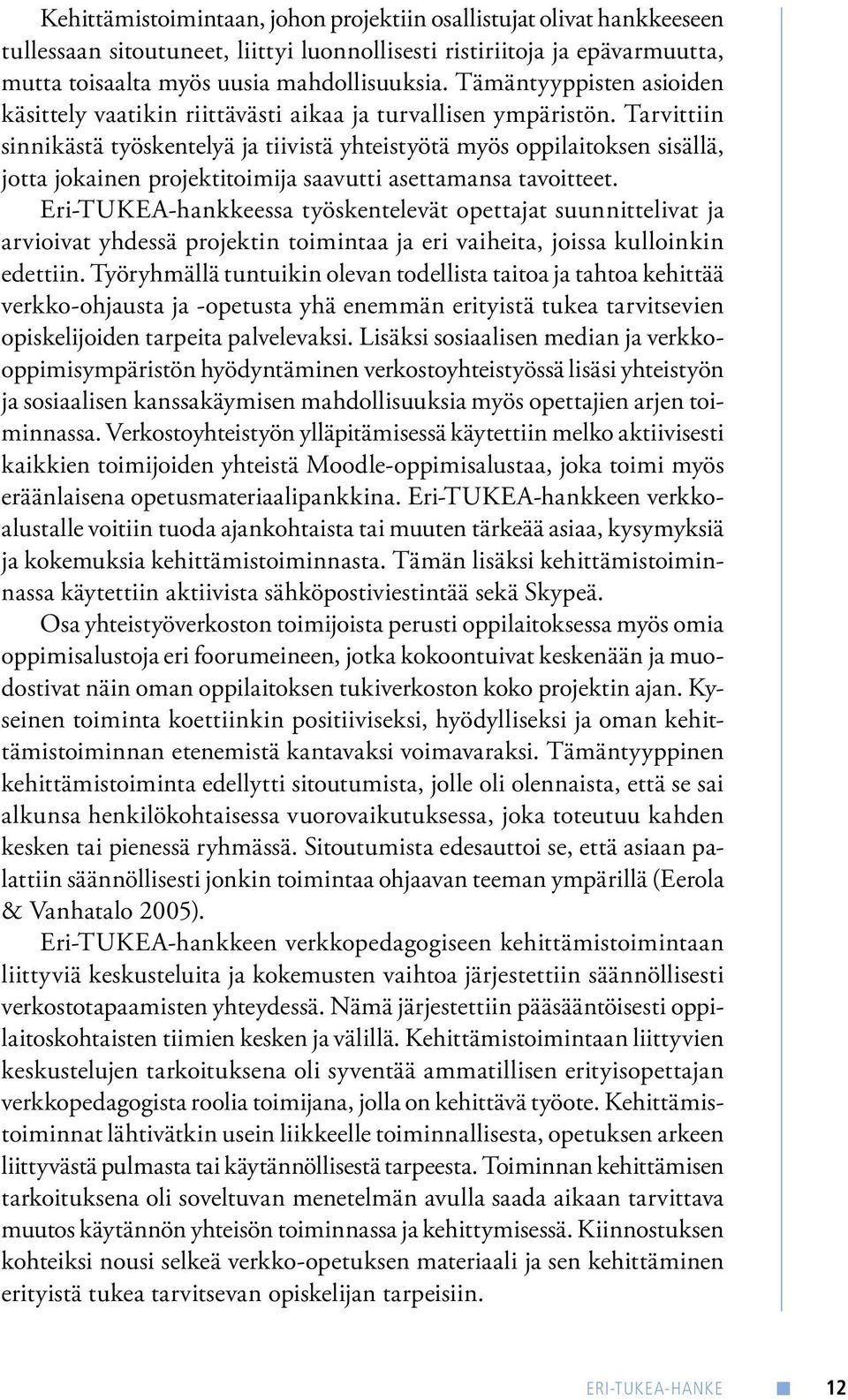 Tarvittiin sinnikästä työskentelyä ja tiivistä yhteistyötä myös oppilaitoksen sisällä, jotta jokainen projektitoimija saavutti asettamansa tavoitteet.