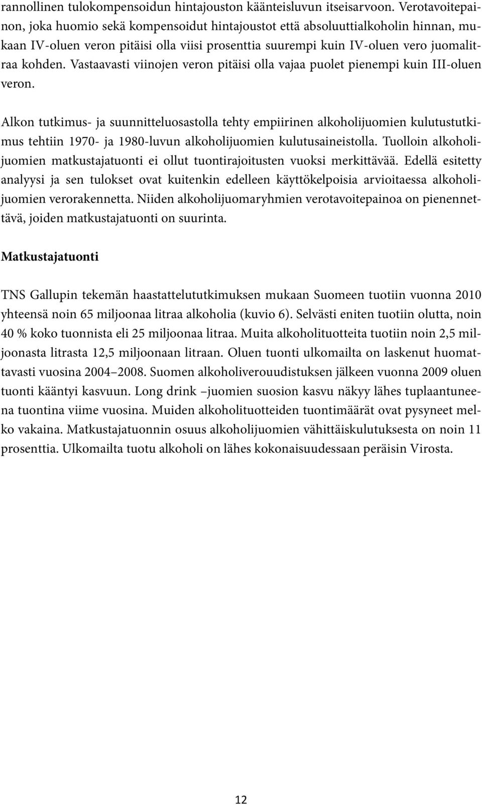 Vastaavasti viinojen veron pitäisi olla vajaa puolet pienempi kuin III-oluen veron.