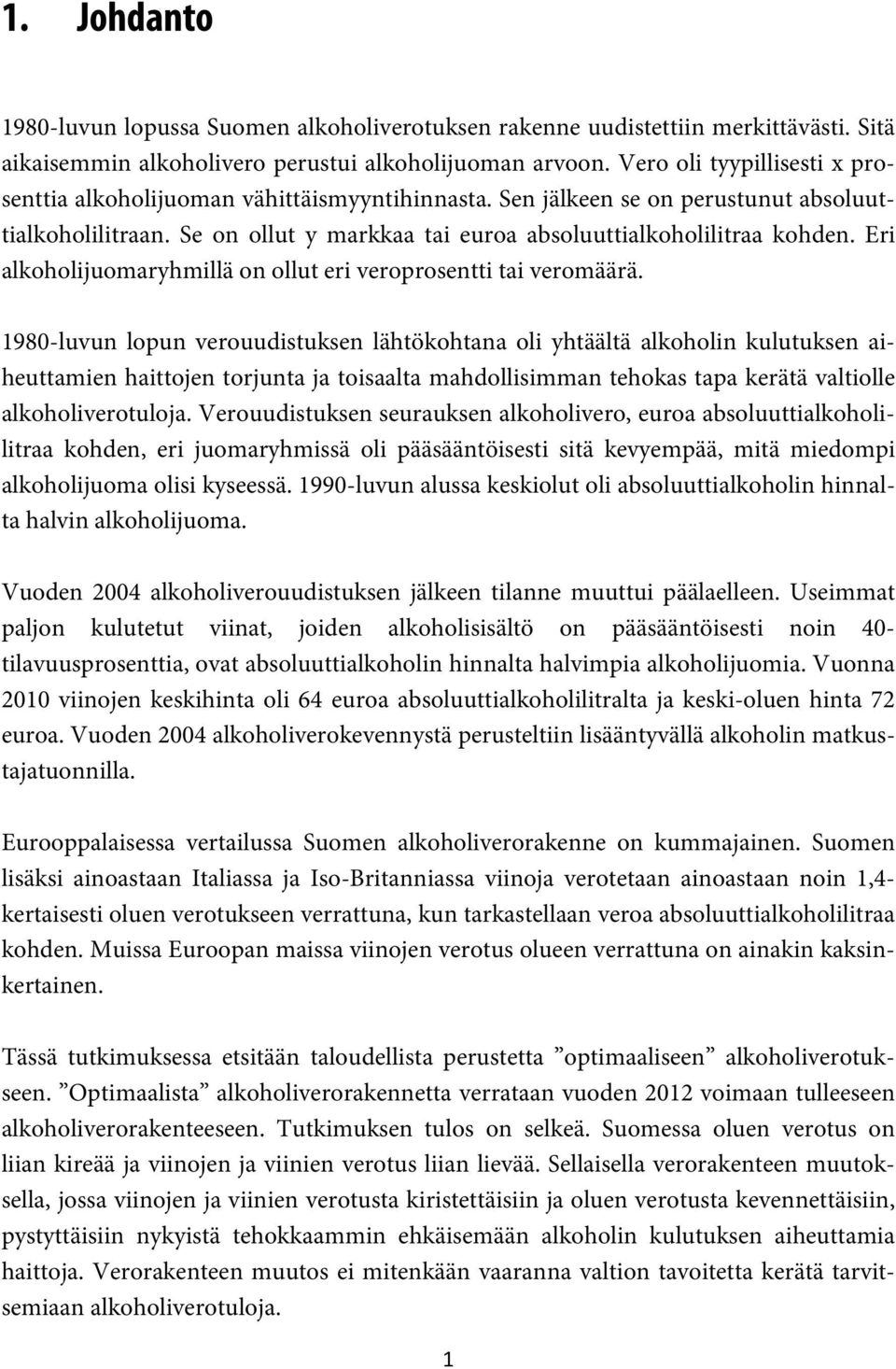 Eri alkoholijuomaryhmillä on ollut eri veroprosentti tai veromäärä.
