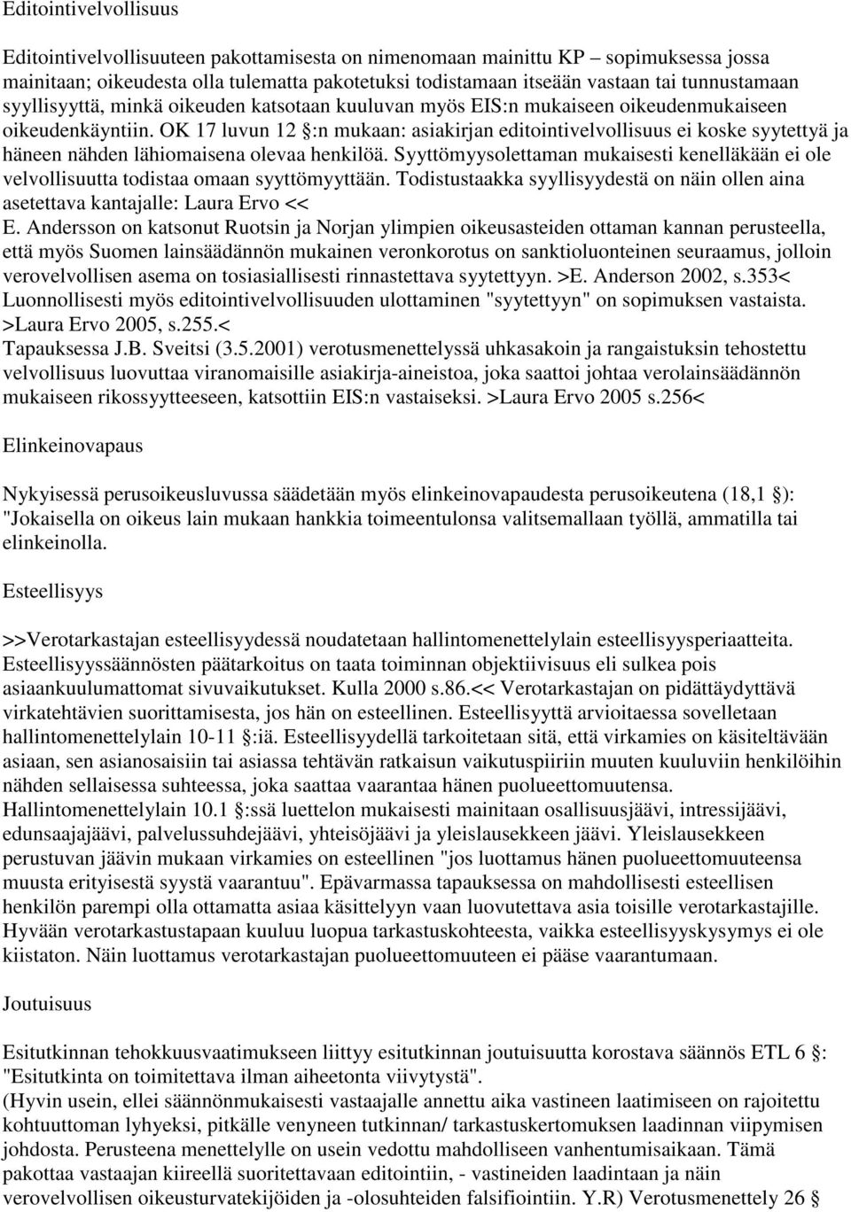 OK 17 luvun 12 :n mukaan: asiakirjan editointivelvollisuus ei koske syytettyä ja häneen nähden lähiomaisena olevaa henkilöä.