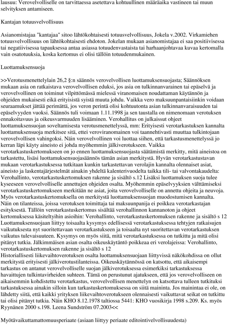 Jokelan mukaan asianomistajaa ei saa positiivisessa tai negatiivisessa tapauksessa antaa asiassa totuudenvastaista tai harhaanjohtavaa kuvaa kertomalla vain osatotuuksia, koska kertomus ei olisi