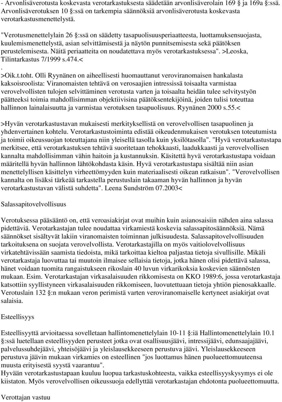 "Verotusmenettelylain 26 :ssä on säädetty tasapuolisuusperiaatteesta, luottamuksensuojasta, kuulemismenettelystä, asian selvittämisestä ja näytön punnitsemisesta sekä päätöksen perustelemisesta.