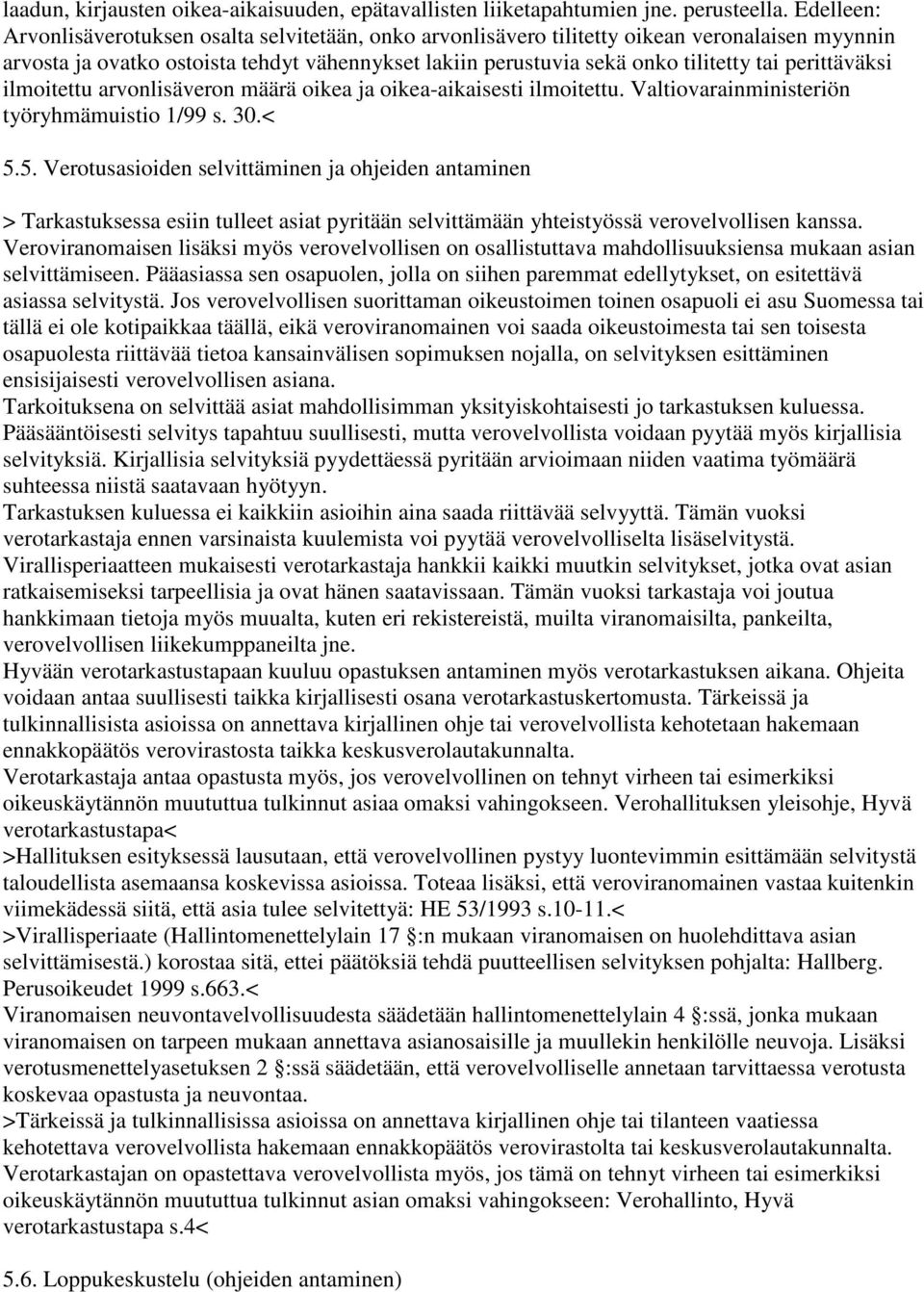 perittäväksi ilmoitettu arvonlisäveron määrä oikea ja oikea-aikaisesti ilmoitettu. Valtiovarainministeriön työryhmämuistio 1/99 s. 30.< 5.