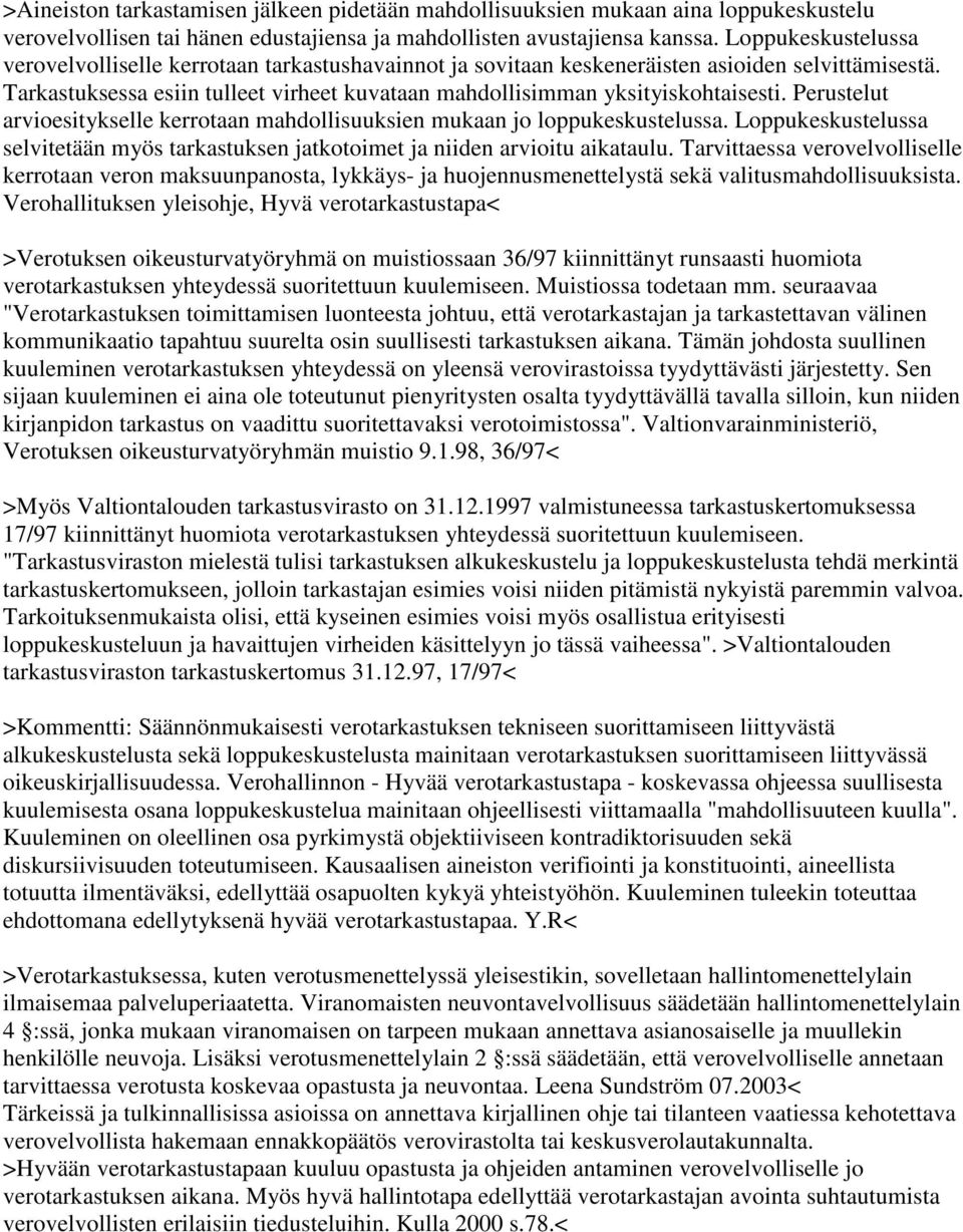 Perustelut arvioesitykselle kerrotaan mahdollisuuksien mukaan jo loppukeskustelussa. Loppukeskustelussa selvitetään myös tarkastuksen jatkotoimet ja niiden arvioitu aikataulu.