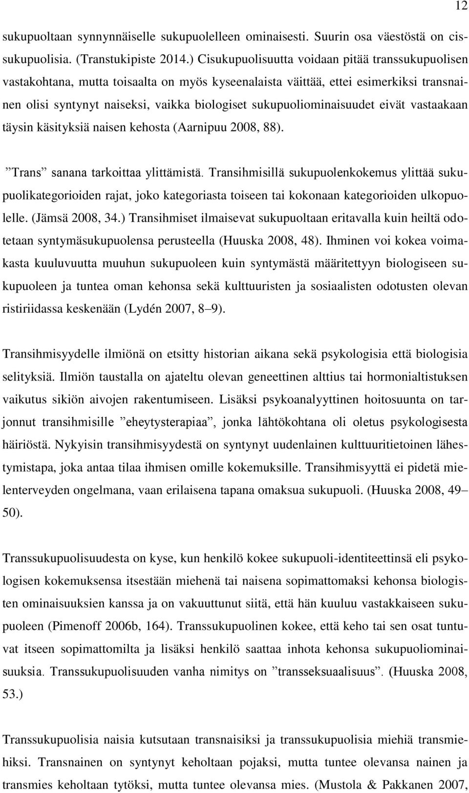 sukupuoliominaisuudet eivät vastaakaan täysin käsityksiä naisen kehosta (Aarnipuu 2008, 88). Trans sanana tarkoittaa ylittämistä.