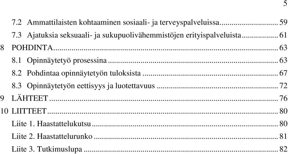 1 Opinnäytetyö prosessina... 63 8.2 Pohdintaa opinnäytetyön tuloksista... 67 8.