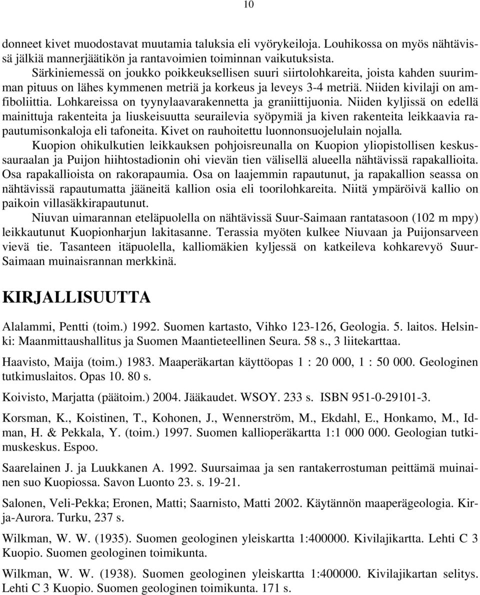 Lohkareissa on tyynylaavarakennetta ja graniittijuonia.