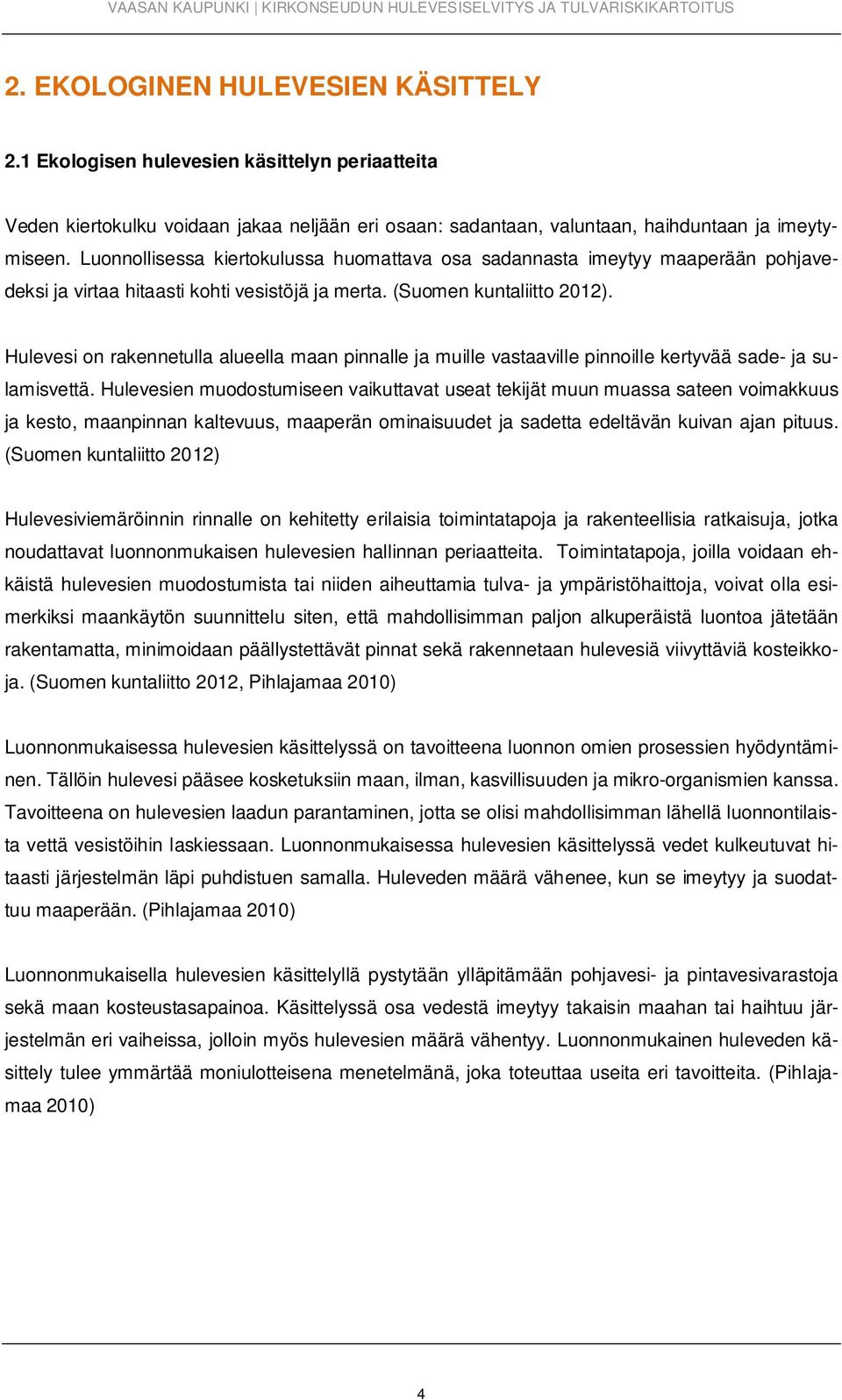 Hulevesi on rakennetulla alueella maan pinnalle ja muille vastaaville pinnoille kertyvää sade- ja sulamisvettä.