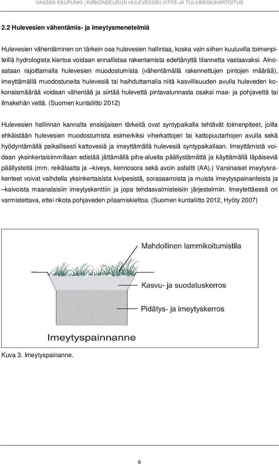 Ainoastaan rajoittamalla hulevesien muodostumista (vähentämällä rakennettujen pintojen määrää), imeyttämällä muodostuneita hulevesiä tai haihduttamalla niitä kasvillisuuden avulla huleveden