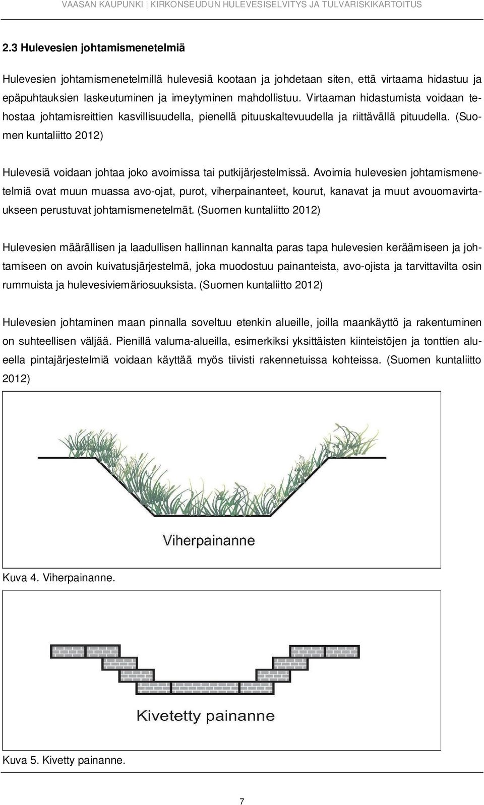 (Suomen kuntaliitto 2012) Hulevesiä voidaan johtaa joko avoimissa tai putkijärjestelmissä.