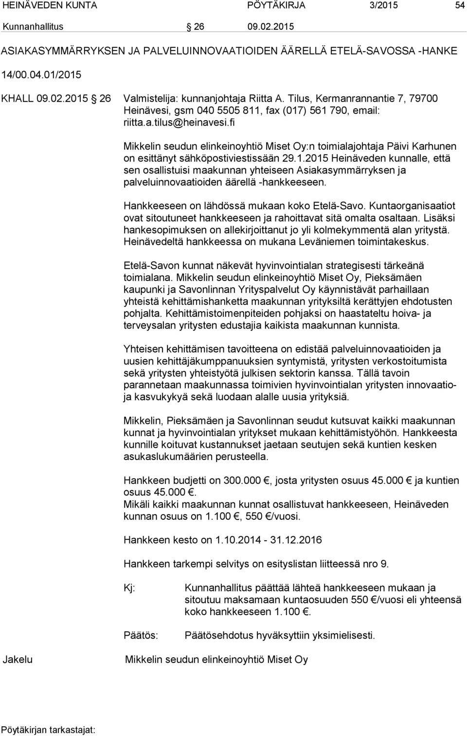 fi Mikkelin seudun elinkeinoyhtiö Miset Oy:n toimialajohtaja Päivi Karhunen on esittänyt sähköpostiviestissään 29.1.