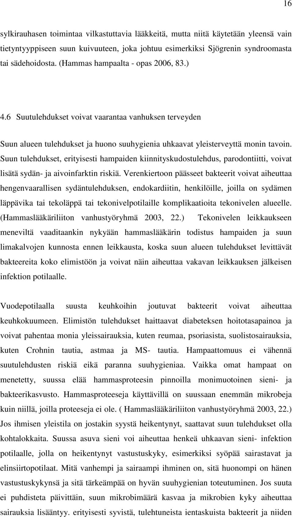 Suun tulehdukset, erityisesti hampaiden kiinnityskudostulehdus, parodontiitti, voivat lisätä sydän- ja aivoinfarktin riskiä.