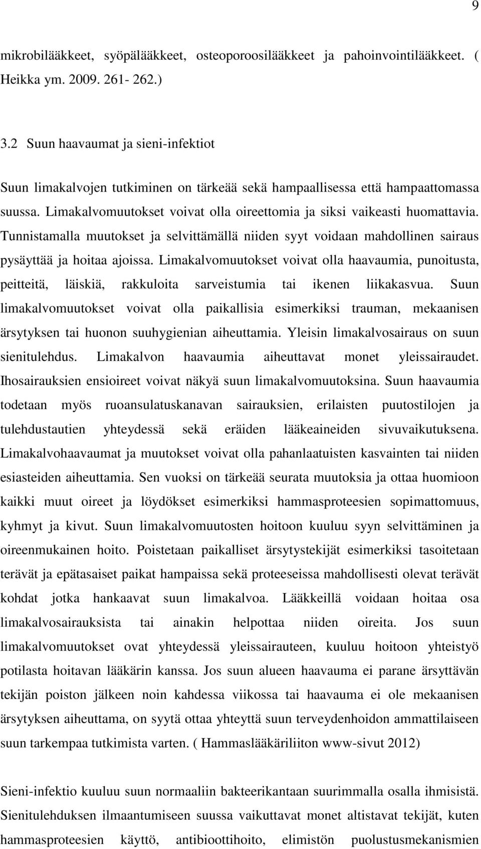 Tunnistamalla muutokset ja selvittämällä niiden syyt voidaan mahdollinen sairaus pysäyttää ja hoitaa ajoissa.