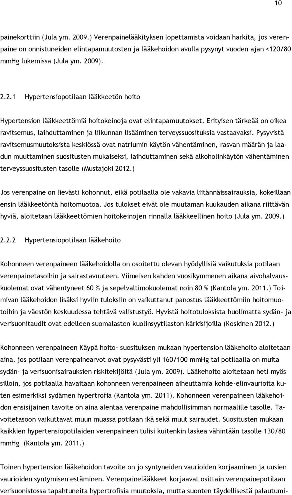 /80 mmhg lukemissa (Jula ym. 2009). 2.2.1 Hypertensiopotilaan lääkkeetön hoito Hypertension lääkkeettömiä hoitokeinoja ovat elintapamuutokset.