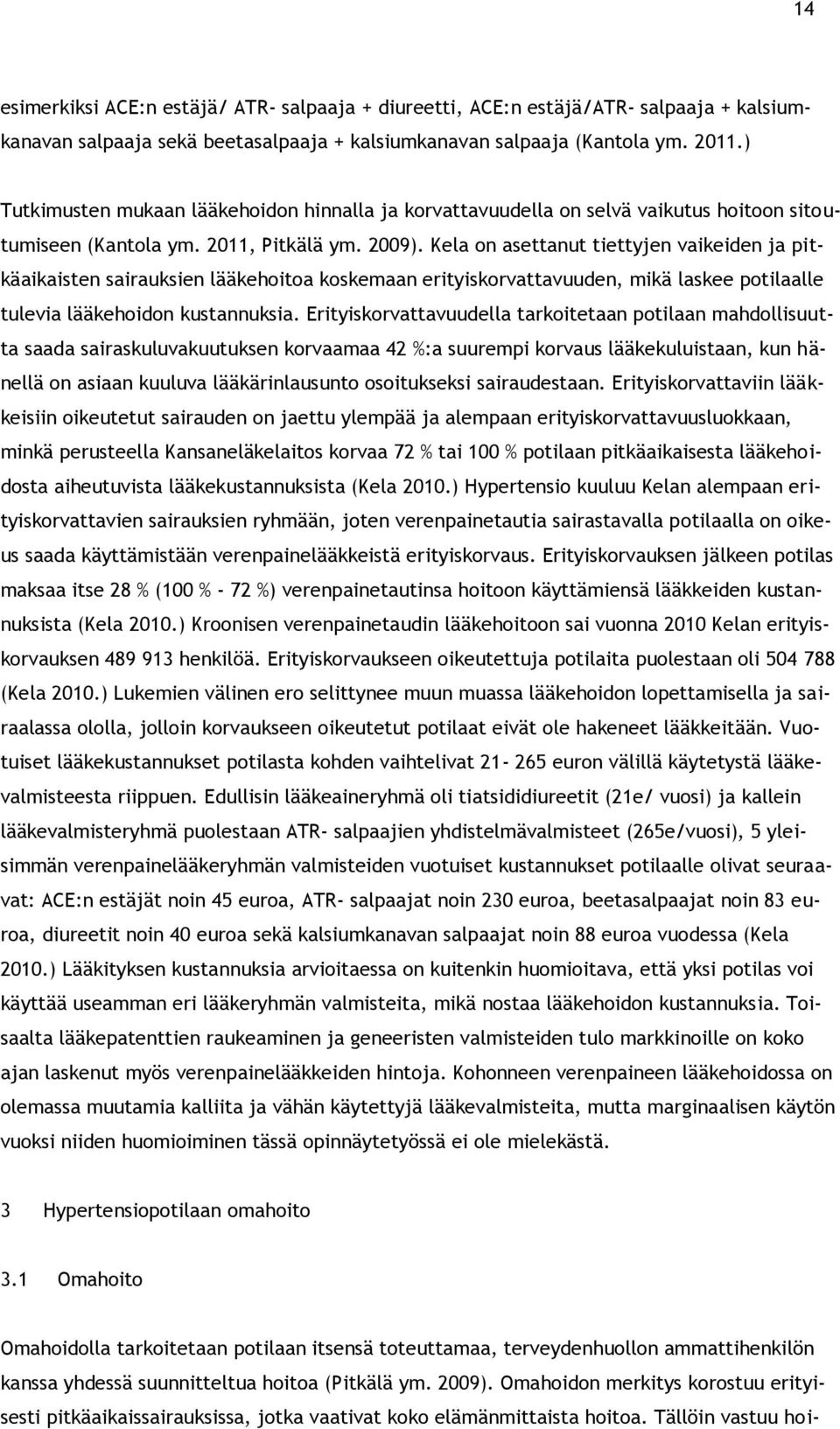 Kela on asettanut tiettyjen vaikeiden ja pitkäaikaisten sairauksien lääkehoitoa koskemaan erityiskorvattavuuden, mikä laskee potilaalle tulevia lääkehoidon kustannuksia.