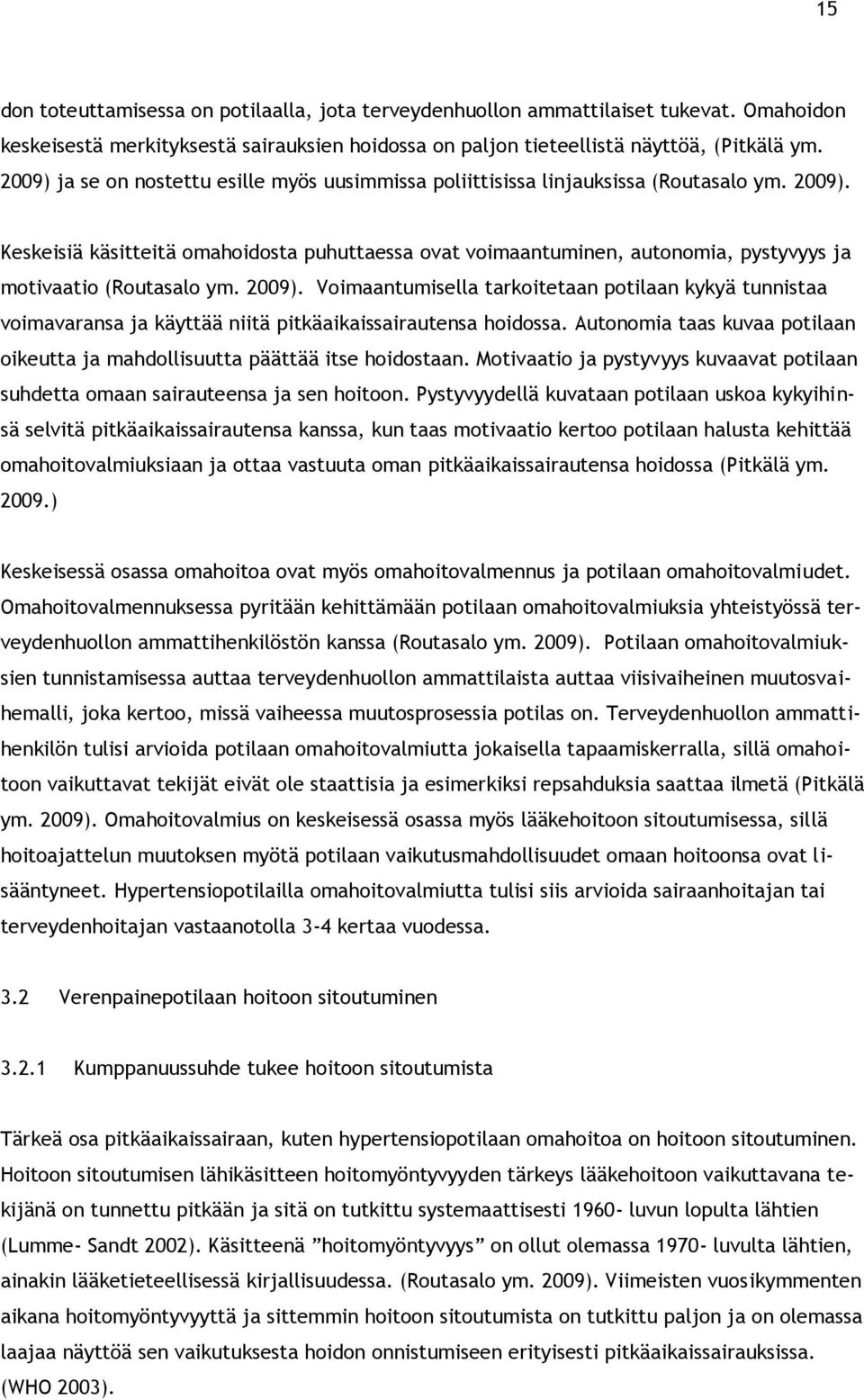 Keskeisiä käsitteitä omahoidosta puhuttaessa ovat voimaantuminen, autonomia, pystyvyys ja motivaatio (Routasalo ym. 2009).