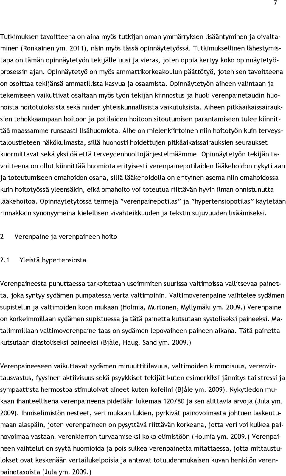 Opinnäytetyö on myös ammattikorkeakoulun päättötyö, joten sen tavoitteena on osoittaa tekijänsä ammatillista kasvua ja osaamista.