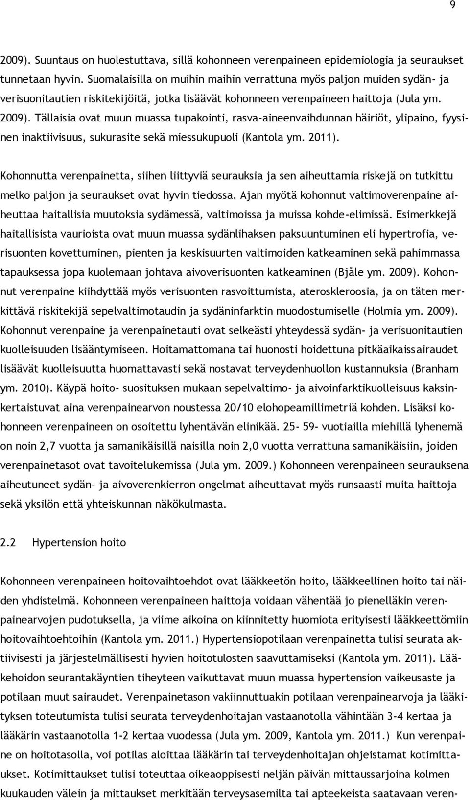 Tällaisia ovat muun muassa tupakointi, rasva-aineenvaihdunnan häiriöt, ylipaino, fyysinen inaktiivisuus, sukurasite sekä miessukupuoli (Kantola ym. 2011).