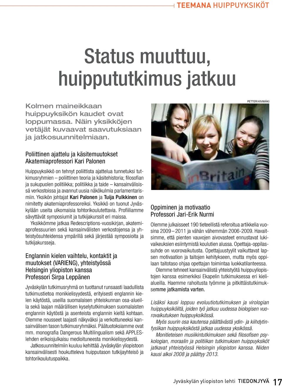 sukupuolen politiikka; politiikka ja taide kansainvälisissä verkostoissa ja avannut uusia näkökulmia parlamentarismiin.