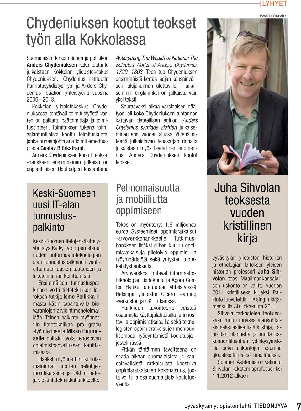 Kokkolan yliopistokeskus Chydeniuksessa tehtävää toimitustyöstä varten on palkattu päätoimittaja ja toimitussihteeri.