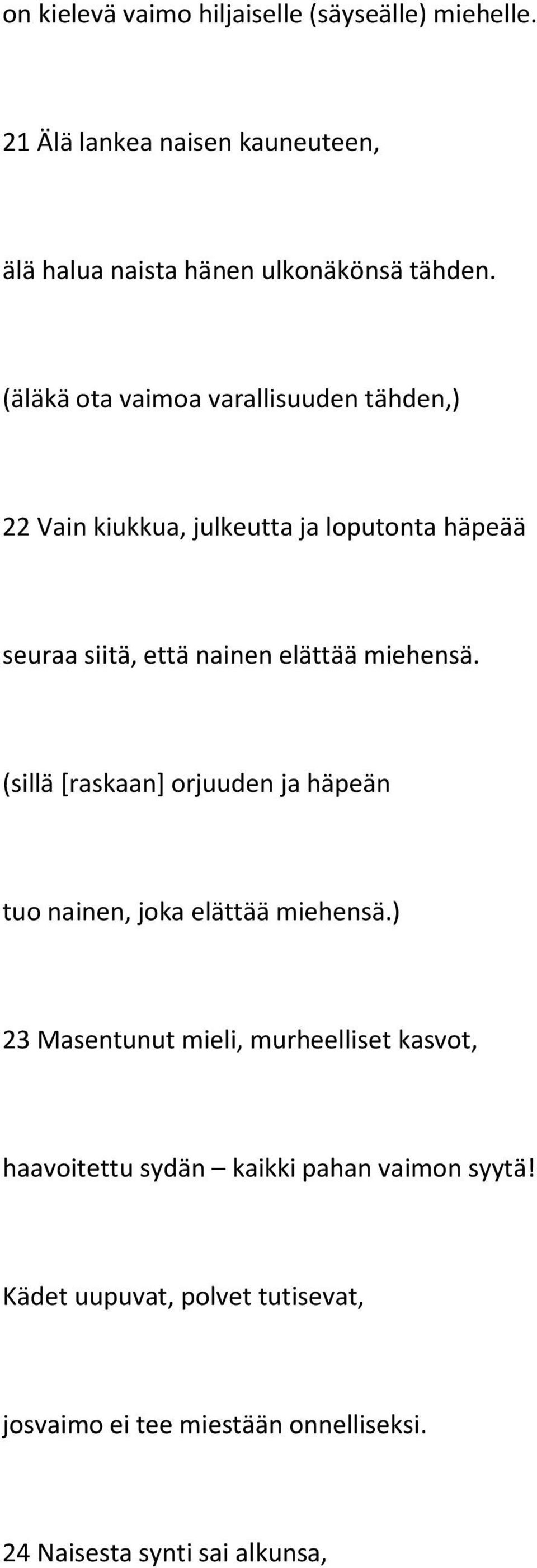 miehensä. (sillä [raskaan] orjuuden ja häpeän tuo nainen, joka elättää miehensä.