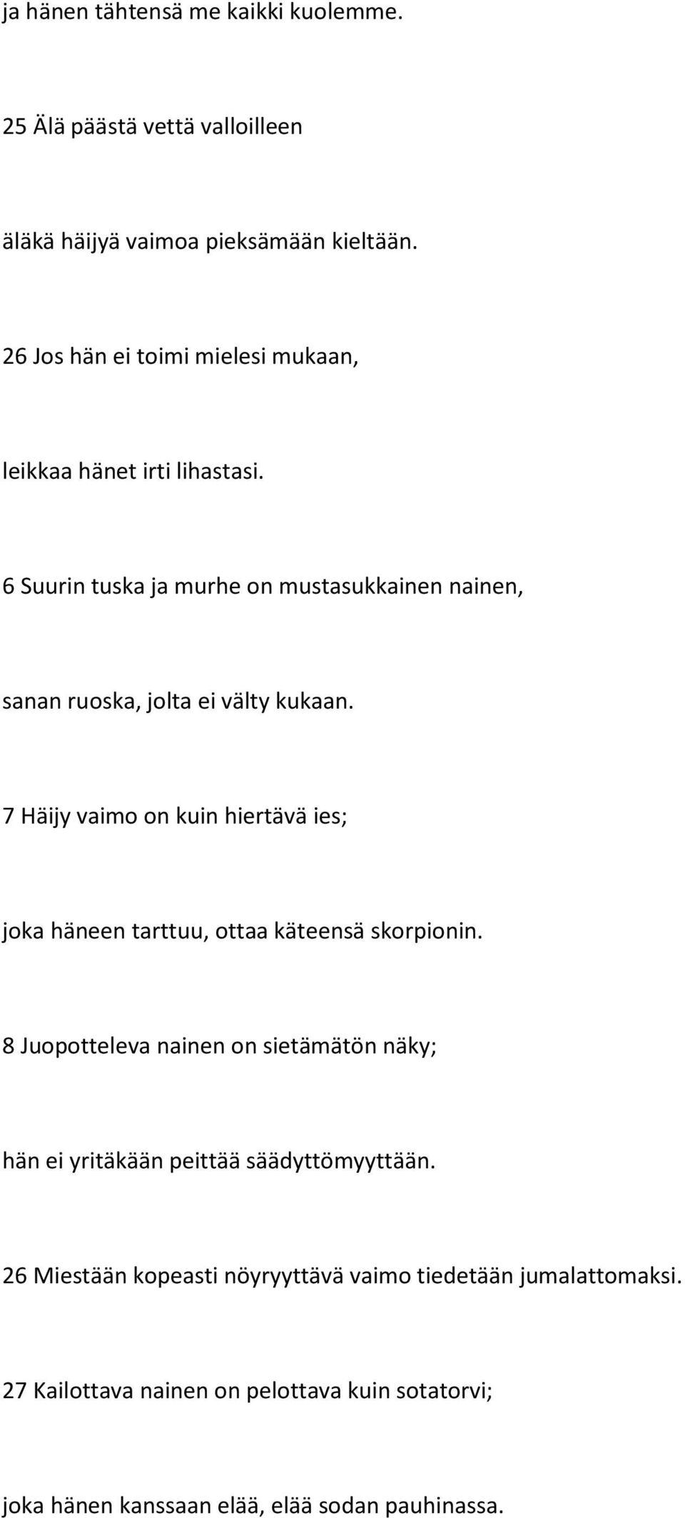 6 Suurin tuska ja murhe on mustasukkainen nainen, sanan ruoska, jolta ei välty kukaan.