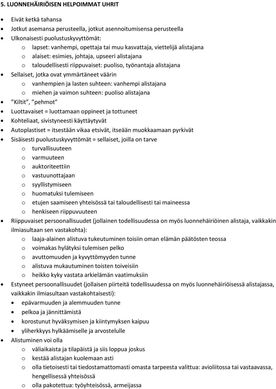 ja lasten suhteen: vanhempi alistajana o miehen ja vaimon suhteen: puoliso alistajana Kiltit, pehmot Luottavaiset = luottamaan oppineet ja tottuneet Kohteliaat, sivistyneesti käyttäytyvät