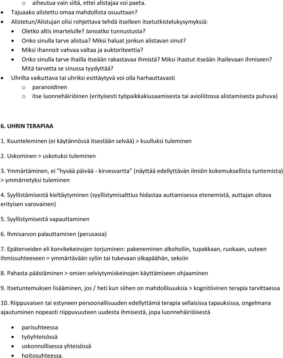 Miksi ihannoit vahvaa valtaa ja auktoriteettia? Onko sinulla tarve ihailla itseään rakastavaa ihmistä? Miksi ihastut itseään ihailevaan ihmiseen? Mitä tarvetta se sinussa tyydyttää?