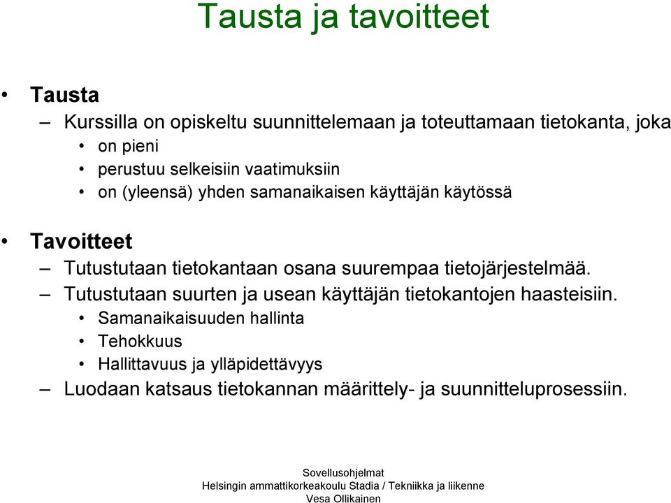 tietokantaan osana suurempaa tietojärjestelmää. Tutustutaan suurten ja usean käyttäjän tietokantojen haasteisiin.