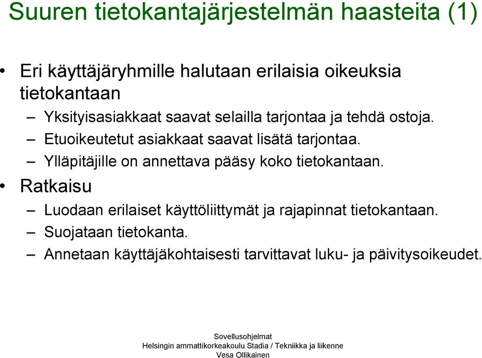 Etuoikeutetut asiakkaat saavat lisätä tarjontaa. Ylläpitäjille on annettava pääsy koko tietokantaan.