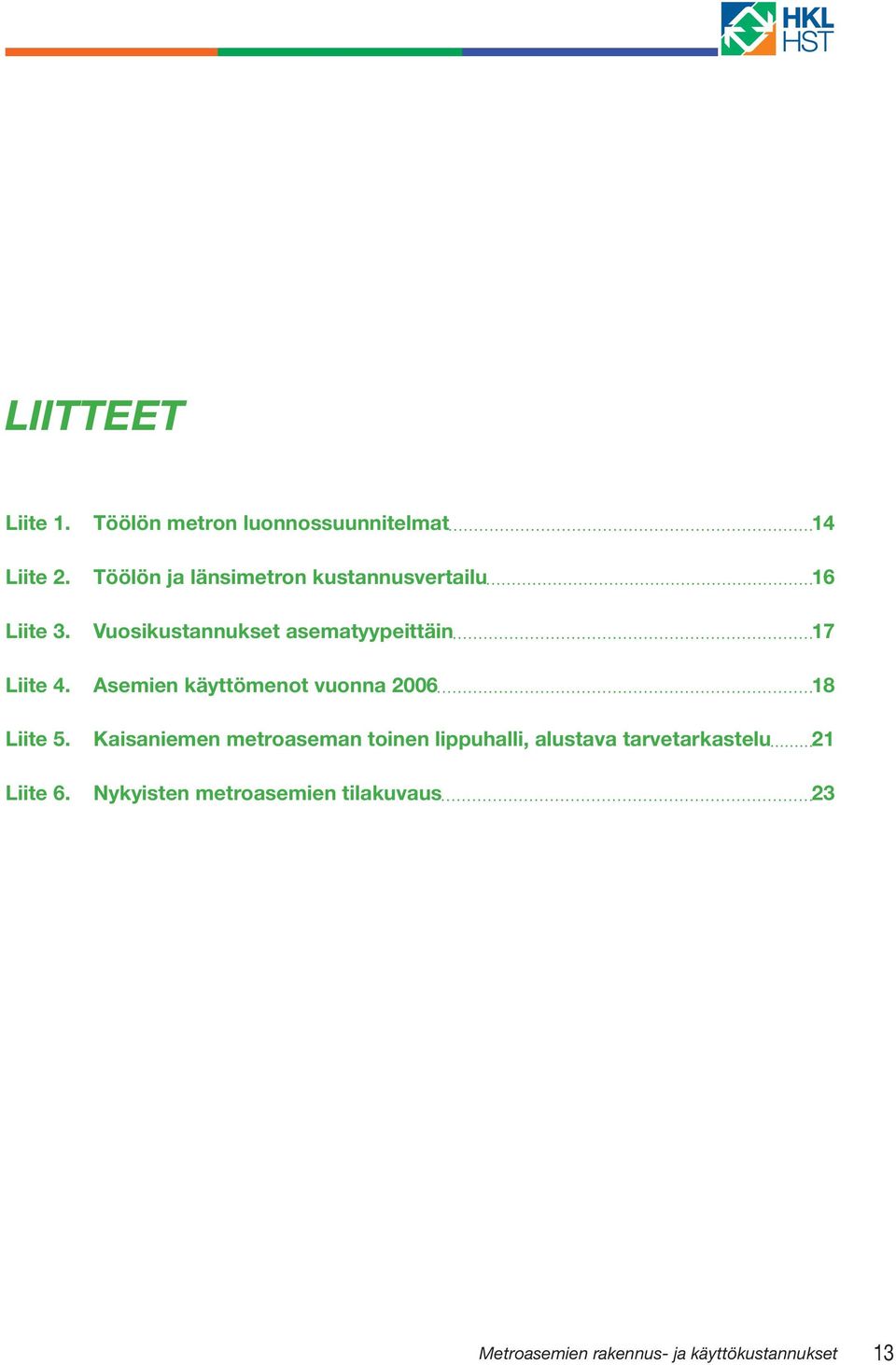 Vuosikustannukset asematyypeittäin 17 Liite 4. Asemien käyttömenot vuonna 2006 18 Liite 5.