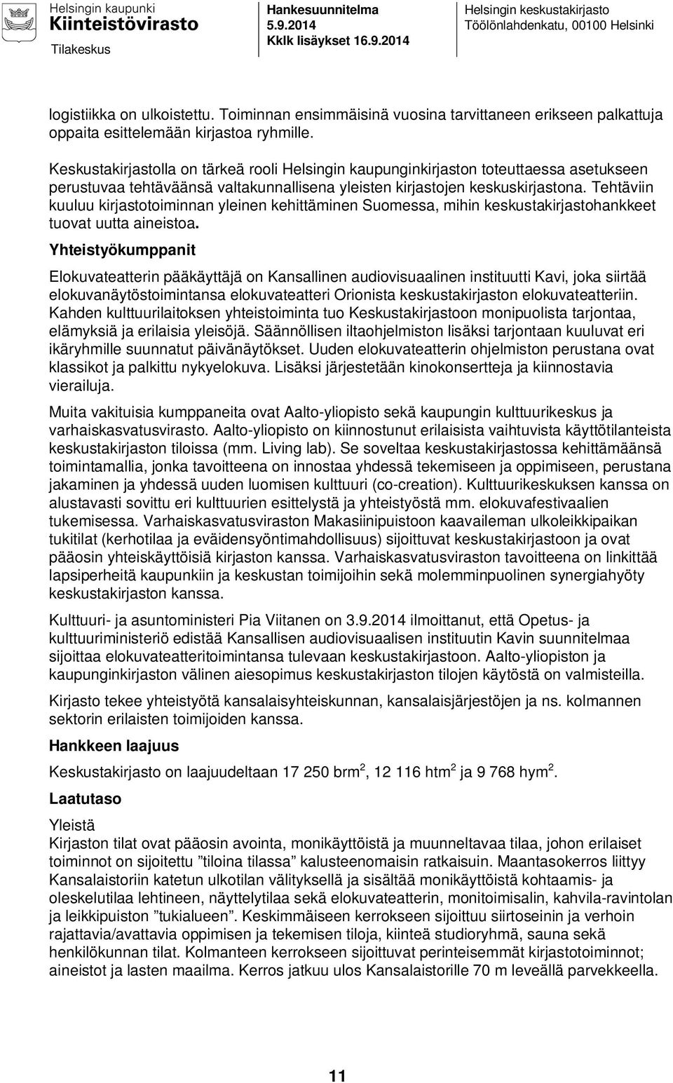 Keskustakirjastolla on tärkeä rooli Helsingin kaupunginkirjaston toteuttaessa asetukseen perustuvaa tehtäväänsä valtakunnallisena yleisten kirjastojen keskuskirjastona.