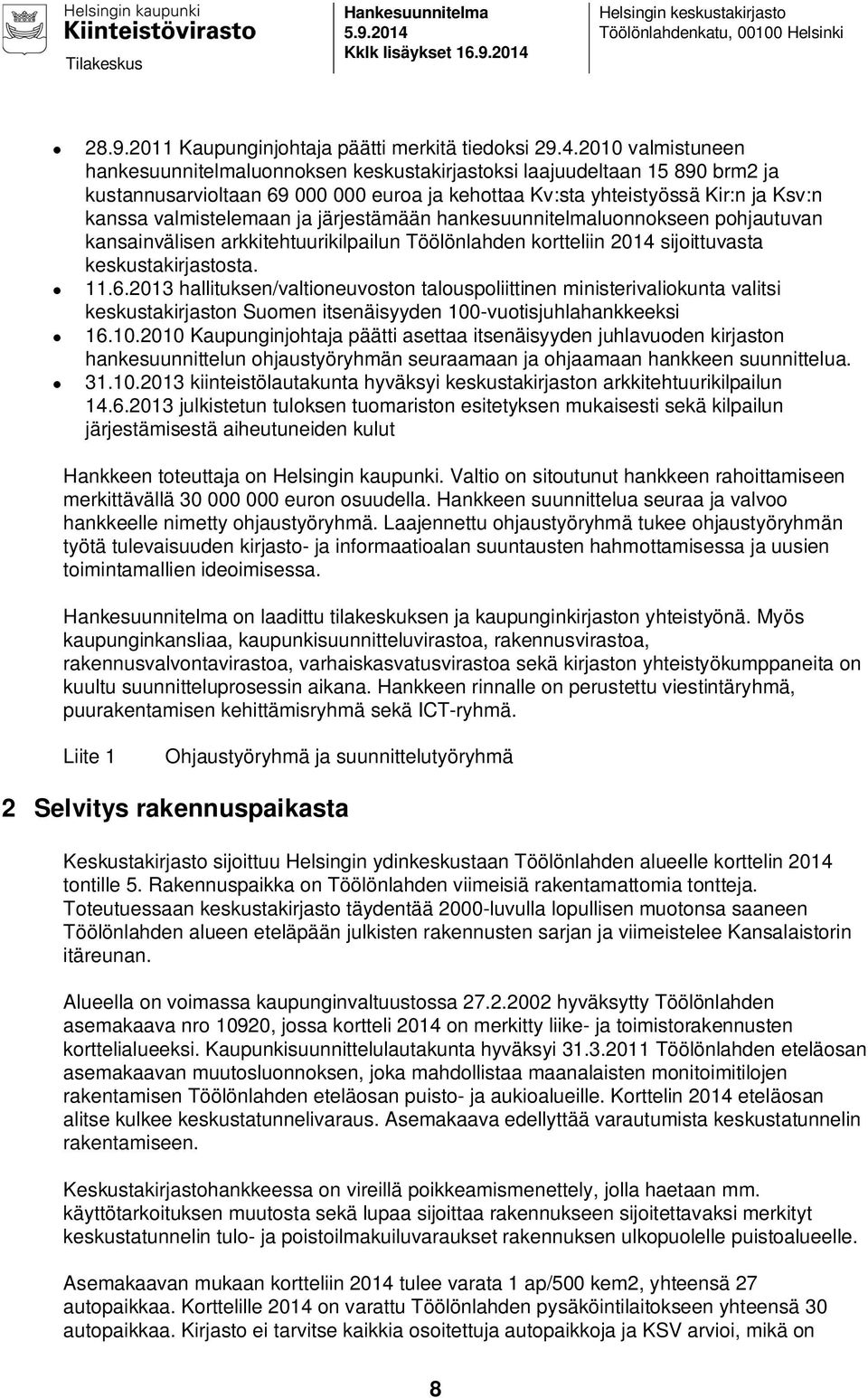 Helsingin keskustakirjasto Töölönlahdenkatu, 00100 Helsinki 28.9.2011 Kaupunginjohtaja päätti merkitä tiedoksi 29.4.