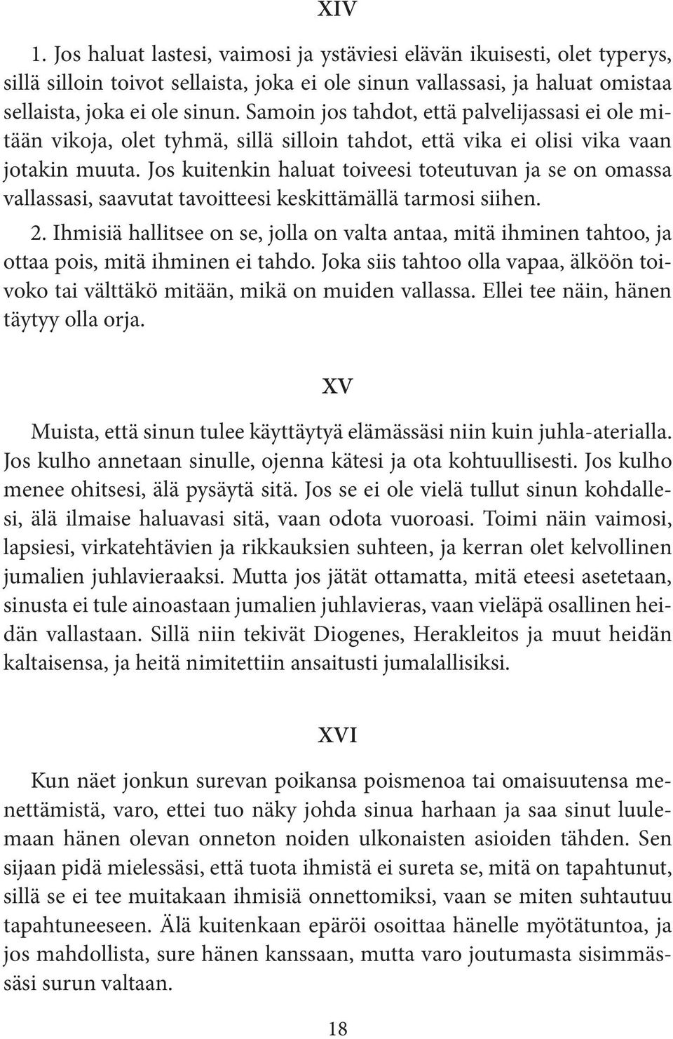 Jos kuitenkin haluat toiveesi toteutuvan ja se on omassa vallassasi, saavutat tavoitteesi keskittämällä tarmosi siihen. 2.