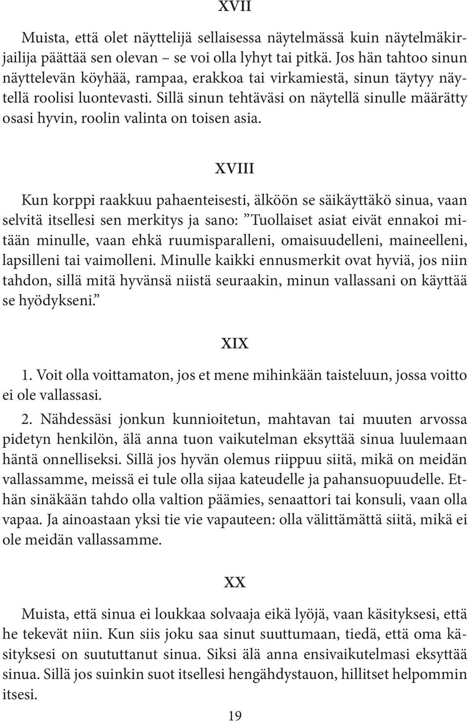 Sillä sinun tehtäväsi on näytellä sinulle määrätty osasi hyvin, roolin valinta on toisen asia.