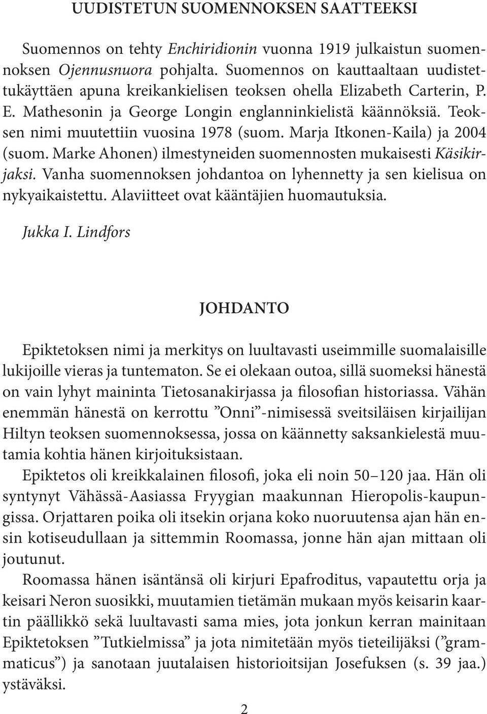 Teoksen nimi muutettiin vuosina 1978 (suom. Marja Itkonen-Kaila) ja 2004 (suom. Marke Ahonen) ilmestyneiden suomennosten mukaisesti Käsikirjaksi.