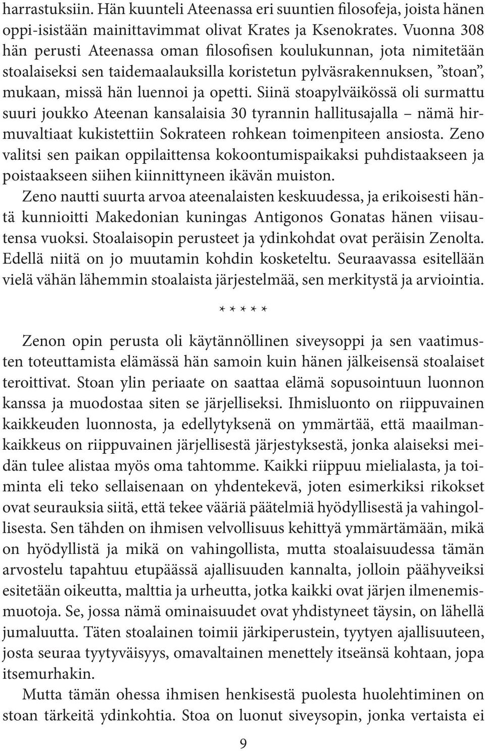 Siinä stoapylväikössä oli surmattu suuri joukko Ateenan kansalaisia 30 tyrannin hallitusajalla nämä hirmuvaltiaat kukistettiin Sokrateen rohkean toimenpiteen ansiosta.