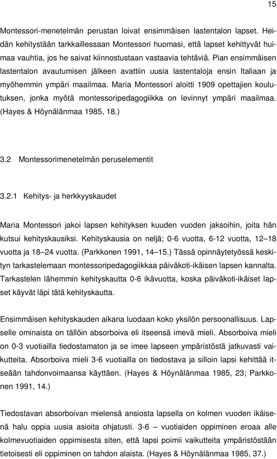 Pian ensimmäisen lastentalon avautumisen jälkeen avattiin uusia lastentaloja ensin Italiaan ja myöhemmin ympäri maailmaa.