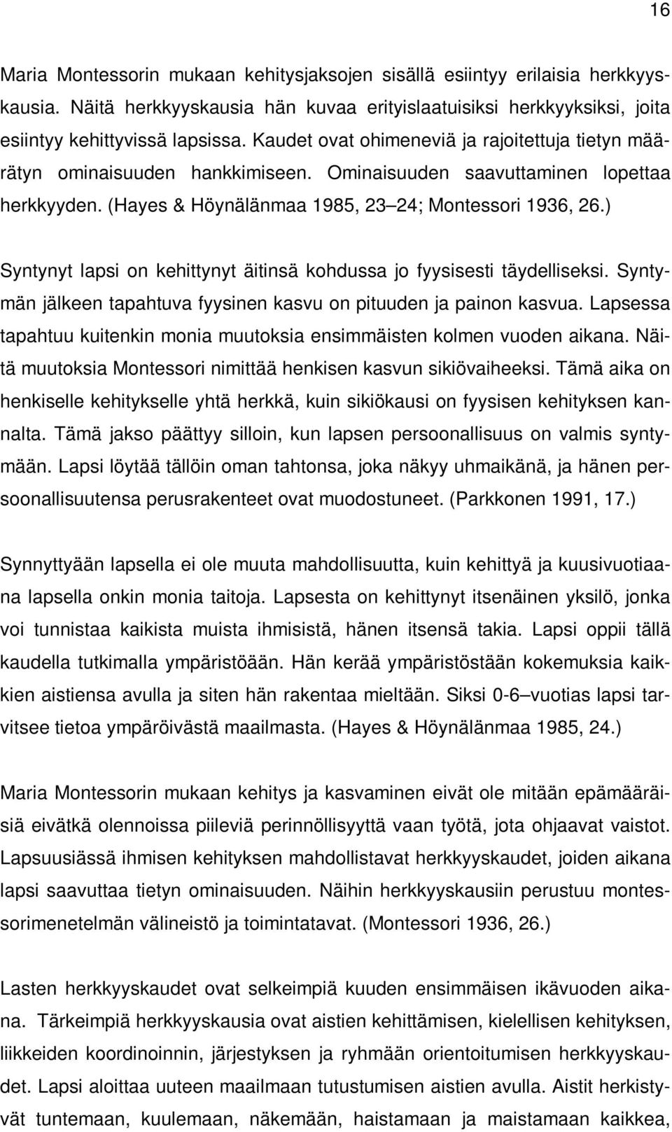 ) Syntynyt lapsi on kehittynyt äitinsä kohdussa jo fyysisesti täydelliseksi. Syntymän jälkeen tapahtuva fyysinen kasvu on pituuden ja painon kasvua.