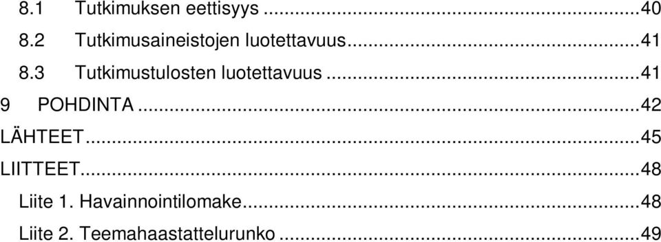 3 Tutkimustulosten luotettavuus...41 9 POHDINTA.