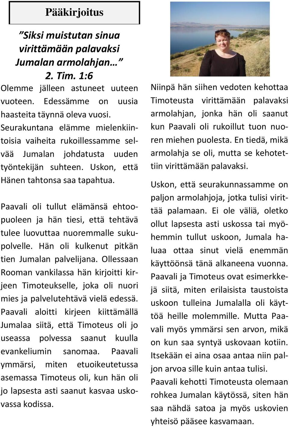 Paavali oli tullut elämänsä ehtoopuoleen ja hän tiesi, että tehtävä tulee luovuttaa nuoremmalle sukupolvelle. Hän oli kulkenut pitkän tien Jumalan palvelijana.