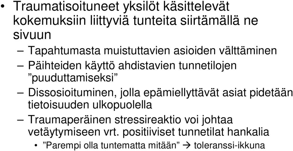 Dissosioituminen, jolla epämiellyttävät asiat pidetään tietoisuuden ulkopuolella Traumaperäinen