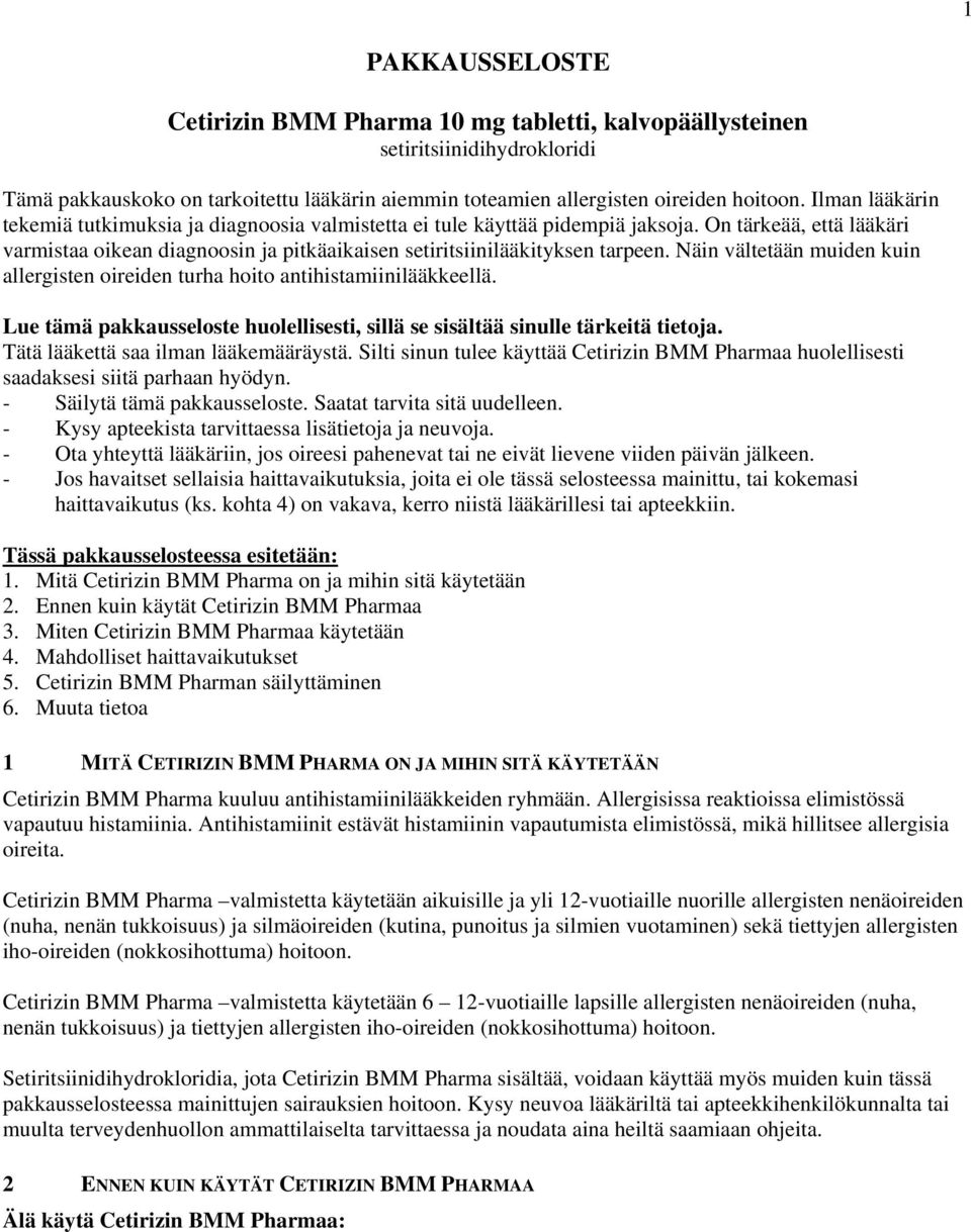 Näin vältetään muiden kuin allergisten oireiden turha hoito antihistamiinilääkkeellä. Lue tämä pakkausseloste huolellisesti, sillä se sisältää sinulle tärkeitä tietoja.