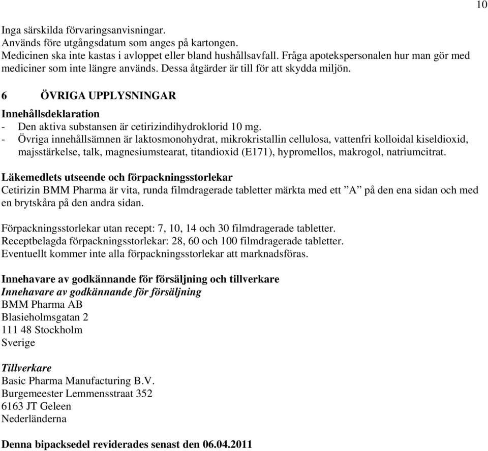 6 ÖVRIGA UPPLYSNINGAR Innehållsdeklaration - Den aktiva substansen är cetirizindihydroklorid 10 mg.