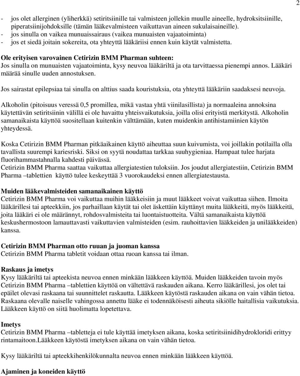 Ole erityisen varovainen Cetirizin BMM Pharman suhteen: Jos sinulla on munuaisten vajaatoiminta, kysy neuvoa lääkäriltä ja ota tarvittaessa pienempi annos. Lääkäri määrää sinulle uuden annostuksen.