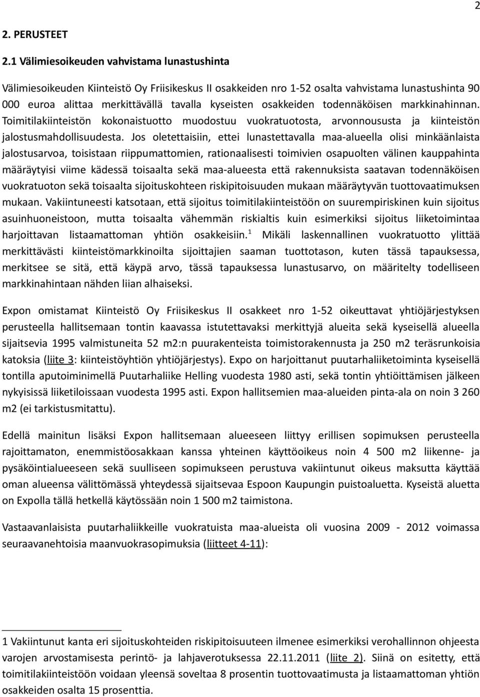 osakkeiden todennäköisen markkinahinnan. Toimitilakiinteistön kokonaistuotto muodostuu vuokratuotosta, arvonnoususta ja kiinteistön jalostusmahdollisuudesta.